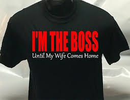 I'm the Boss until my wife gets home Funny Tee Shirt T Shirt Mens Ladies  Womens | eBay