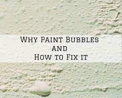 Why Paint Bubbles and How to Fix it - The Painting & Wallcovering Co.