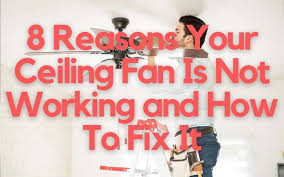 8 Reasons Your Ceiling Fan Is Not