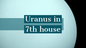 Uranus In 7th House How It Determines Your Personality And