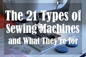 the 21 types of sewing machines and