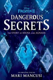 Frozen 2: Dangerous Secrets: The Story of Iduna and Agnarr by Mari Mancusi  - Disney, Frozen Books