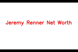 jeremy renner net worth details about