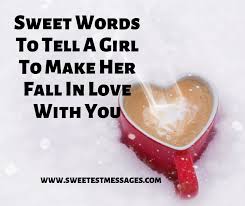 Or maybe you simply want a romantic quote to send a love message to your love (or tell her), out of the blue, simply to make her smile. 61 Sweet Words To Tell A Girl To Make Her Fall In Love With You Sweetest Messages