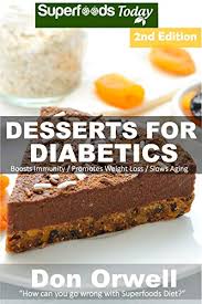 Once you notice how good you feel after making some lifestyle. Desserts For Diabetics Over 50 Quick Easy Gluten Free Low Cholesterol Whole Foods Recipes Full Of Antioxidants Phytochemicals Kindle Edition By Orwell Don Cookbooks Food Wine Kindle Ebooks