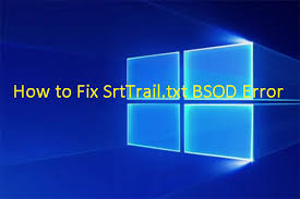 fix windows 10 srttrail txt bsod error