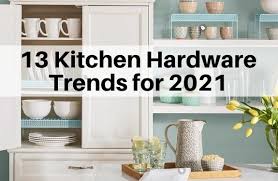 13 Kitchen Hardware Trends For 2021
