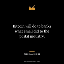 The global finance & markets breaking news team. Bitcoin Will Do To Banks What Email Did To The Postal Industry Rick Falkvinge Blogging Quotes Kindness Quotes Coffee Quotes