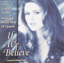 (Lynn Carey Saylor, featuring Brian May). [&#39;You Like It Clean&#39; | discography | song details]. Lynn Carey Saylor &#39;If We Believe&#39; US CD front sleeve ... - lynn-carey-saylor-if-we-believe-uscdfront