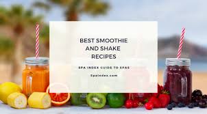 best smoothie and shake recipes spa