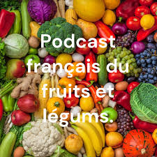 Podcast français du fruits et légums.
