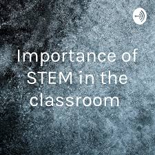 Importance of STEM in the classroom