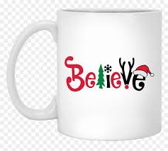 Believe Christmas Coffee Mug Christmas Svg Files For Cricut Hd Png Download Vhv