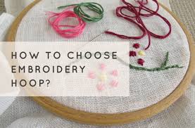 How To Choose A Hand Embroidery Hoop