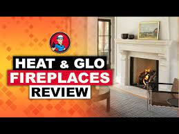 Heat And Glo Fireplaces Review The