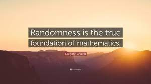 Enjoy our randomness quotes collection by famous authors, broadcasters and artists. Gregory Chaitin Quote Randomness Is The True Foundation Of Mathematics
