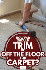 trim be off the floor for carpet