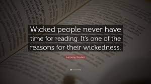 I never make the same mistake twice. Lemony Snicket Quote Wicked People Never Have Time For Reading It S One Of The Reasons For