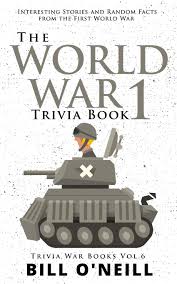 September 27 at 6:29 am ·. The World War 1 Trivia Book Interesting Stories And Random Facts From The First World War Trivia War Books Vol 6 O Neill Bill 9781648450167 Amazon Com Books