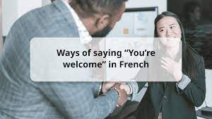 7 ways to say you re welcome in french