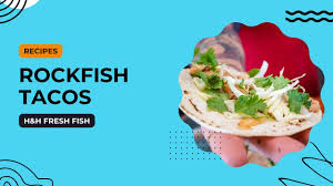 rockfish tacos h h fresh fish you