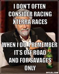 DIYLOL - I don&#39;t often consider racing Xterra Races When I Do, I ... via Relatably.com