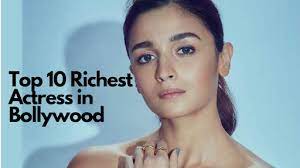 top 10 richest actress in bollywood