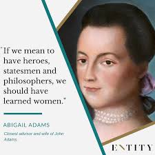 You got a great deal there. 12 Abigail Adams Quotes To Remind You Of The Power Of Your Words