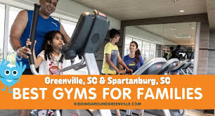 best gyms for families in greenville sc