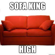 sofa king high thoughts 7 quickmeme