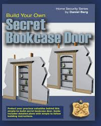Modern furniture and doors have switched to hidden hinges, which increase the versatility of the door. Build Your Own Secret Bookcase Door Complete Guide With Detailed Plans For Building Your Own Secret Bookcase Door Home Security Series Berg Daniel 9781453760819 Amazon Com Books