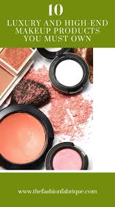 10 luxury cosmetics high end makeup
