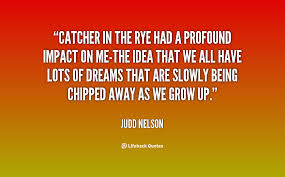 Catcher in the Rye had a profound impact on me-the idea that we ... via Relatably.com