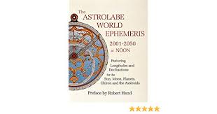 The Astrolabe World Ephemeris 2001 2050 At Noon Robert