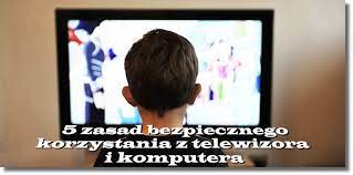 Publiczna Szkoła Podstawowa w Goczałkowie - 5 zasad bezpiecznego korzystania  z telewizora i komputera