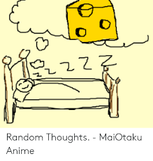 Maiotaku is the world's best social network for anime fans. Random Thoughts Maiotaku Anime Anime Meme On Me Me