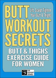 Butt Workout Secrets Butt Thighs Exercise Guide For Women