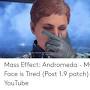 mass effect andromeda my face is tired from me.me
