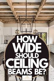 how wide should ceiling beams be