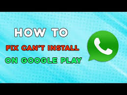 how to fix can t install whatsapp on