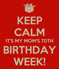 keep calm it s my mom s 70th birthday