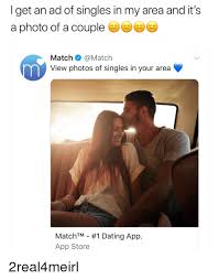 This is the easiest way to find single girls from your area looking for the same things as you are: Get An Ad Of Singles In My Area And It S A Photo Of A Couple Match View Photos Of Singles In Your Area Matchm 1 Dating App App Store 2real4meirl Dating Meme