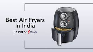 10 best air fryers in india november