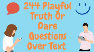 244 playful truth or dare questions