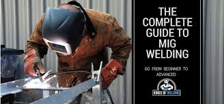 The Complete Mig Welding Guide Be A King Of Mig Welding