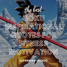 These shrek quotes will entertain and inspire you to find happiness within. Goku Inspirational Quotes Top Goku Quotes For Fitness Motivation