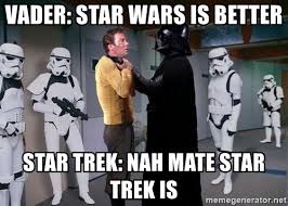 It would be crazy to try and fit in a massive star wars vs star trek crossover between episode vi and episode vii, but you can bet a whole lot of people would love to. Vader Star Wars Is Better Star Trek Nah Mate Star Trek Is Starwars Vs Startrek Meme Generator