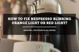 nespresso blinking orange light or red
