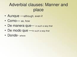 A fronted adverbial is when the adverbial word or phrase is moved to the front of the sentence, before the verb. Ppt Use Of Subjunctive Indicative In Adverbial Clauses Powerpoint Presentation Id 1213709