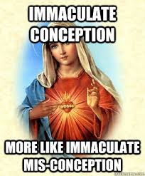 immaculate conception more like immaculate mis-conception ... via Relatably.com